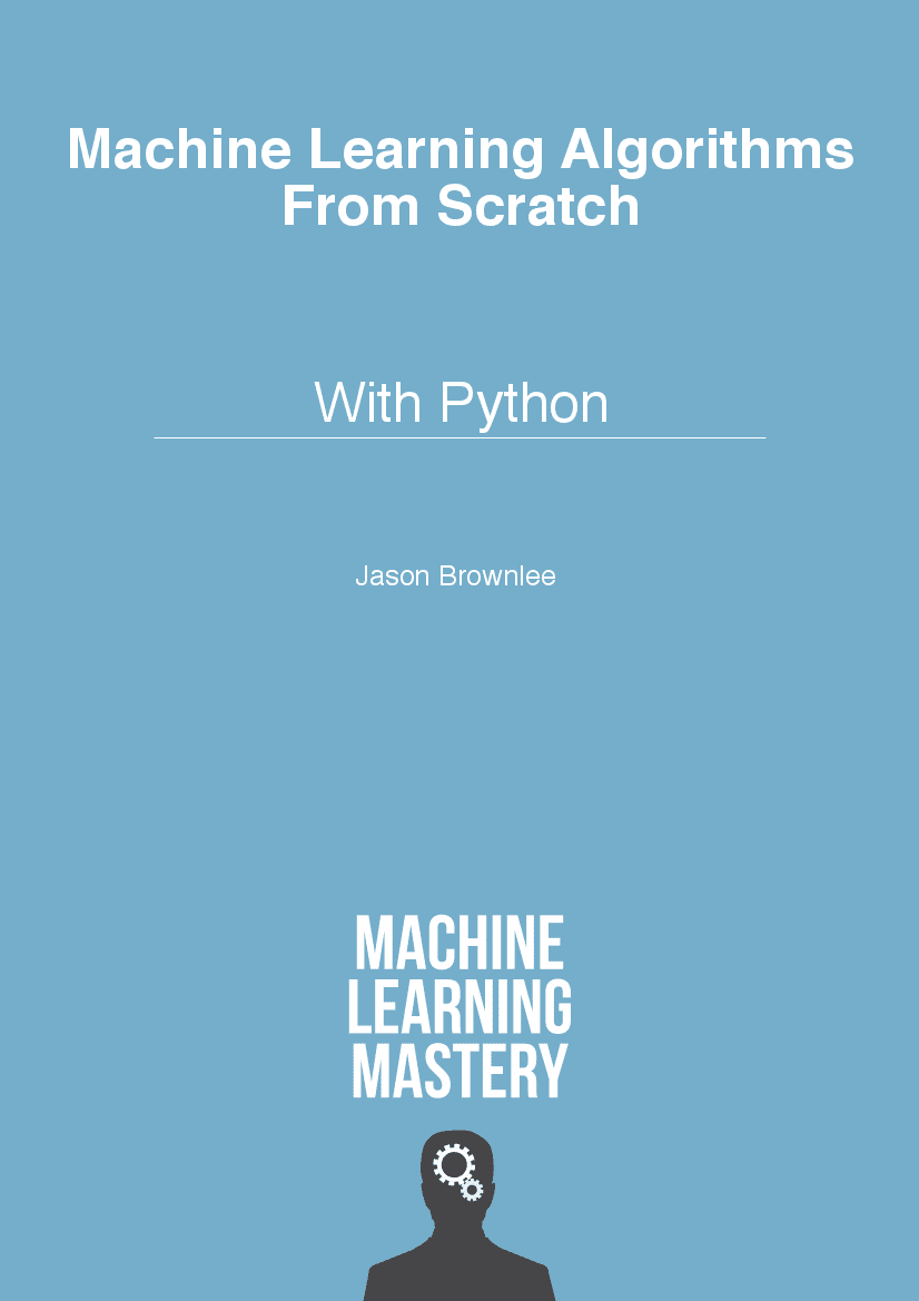 Machine Learning Algorithms From Scratch: With Python