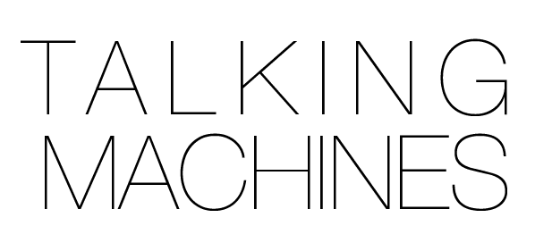 Talking Machines Podcast