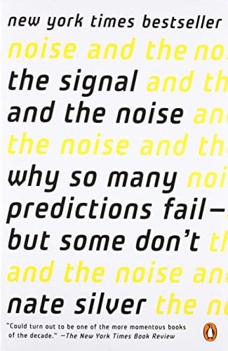 The Signal and the Noise- Why So Many Predictions Fail – but Some Don’t
