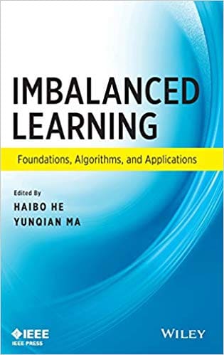 Imbalanced Learning - Foundations, Algorithms, and Applications
