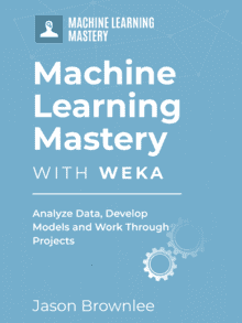 Master Machine Learning With Weka